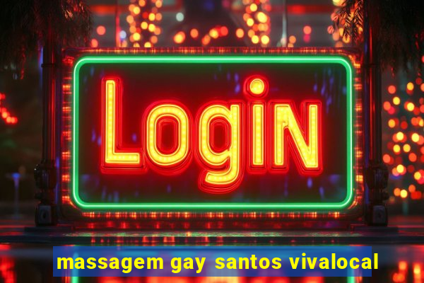 massagem gay santos vivalocal